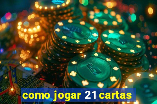 como jogar 21 cartas