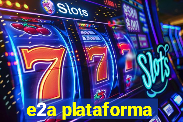 e2a plataforma