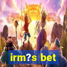 irm?s bet