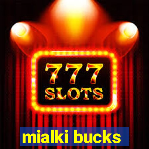 mialki bucks