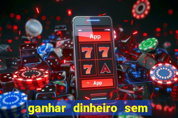 ganhar dinheiro sem depositar nada