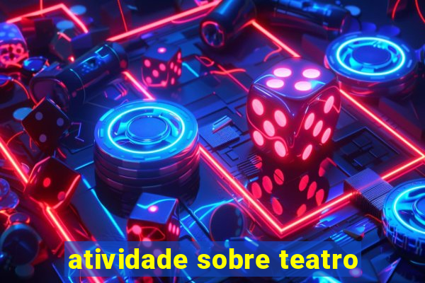 atividade sobre teatro