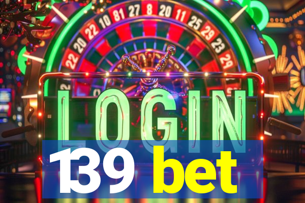 139 bet