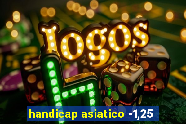 handicap asiatico -1,25