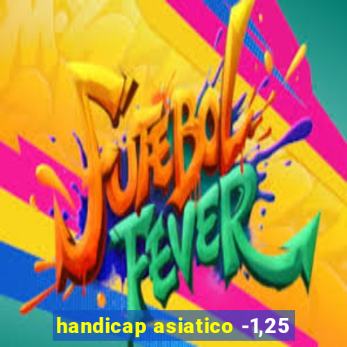 handicap asiatico -1,25