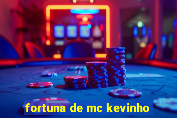 fortuna de mc kevinho