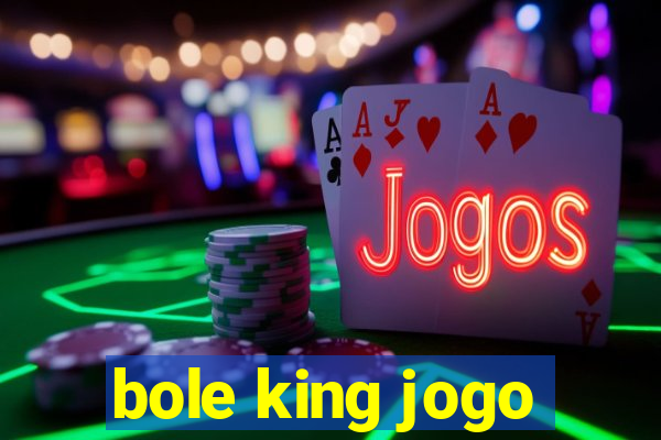 bole king jogo