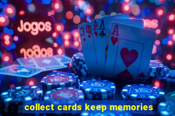 collect cards keep memories