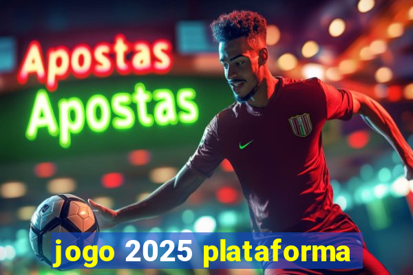 jogo 2025 plataforma