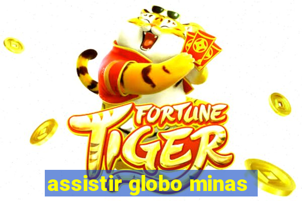 assistir globo minas