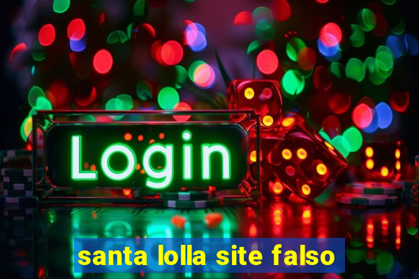 santa lolla site falso