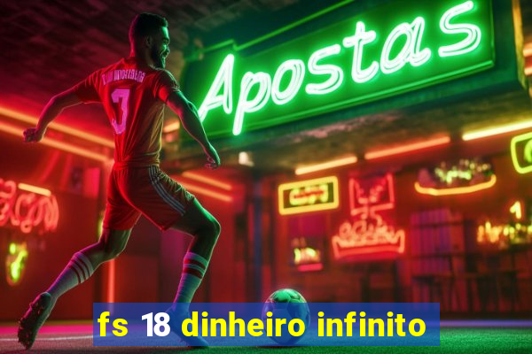 fs 18 dinheiro infinito