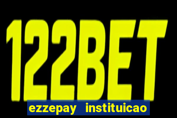 ezzepay instituicao de pagamento ltda