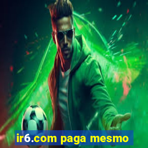 ir6.com paga mesmo