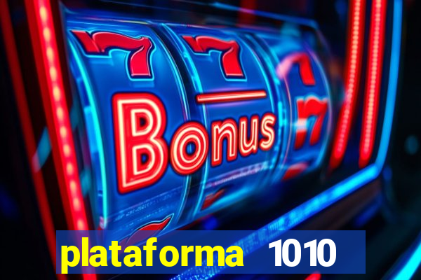 plataforma 1010 jogo do tigre