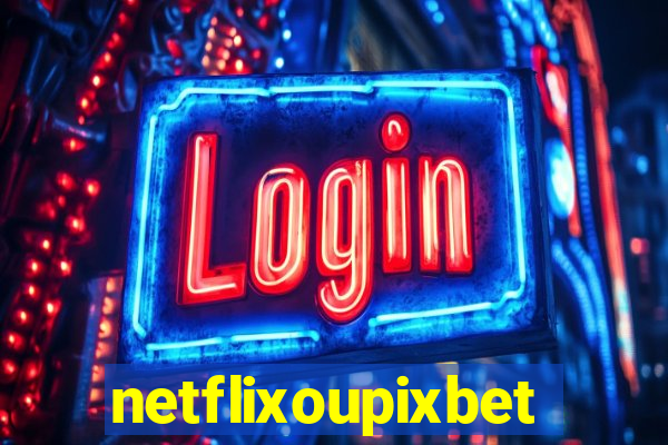 netflixoupixbet