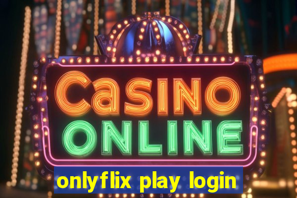 onlyflix play login