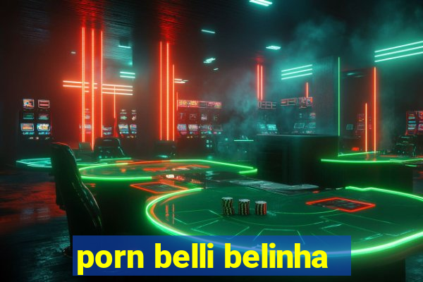 porn belli belinha