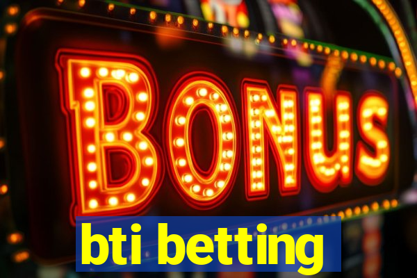 bti betting