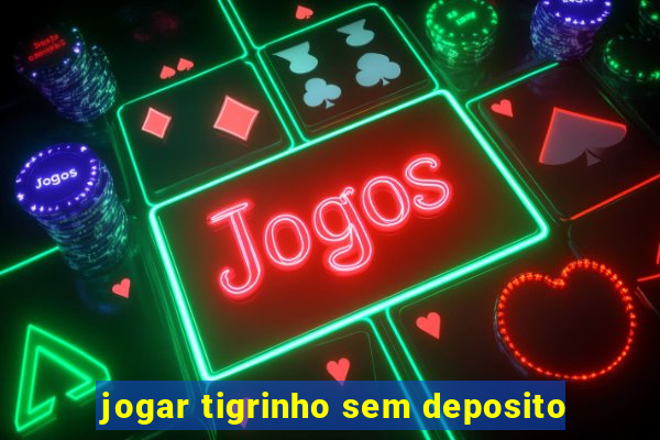 jogar tigrinho sem deposito