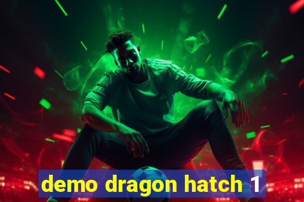 demo dragon hatch 1