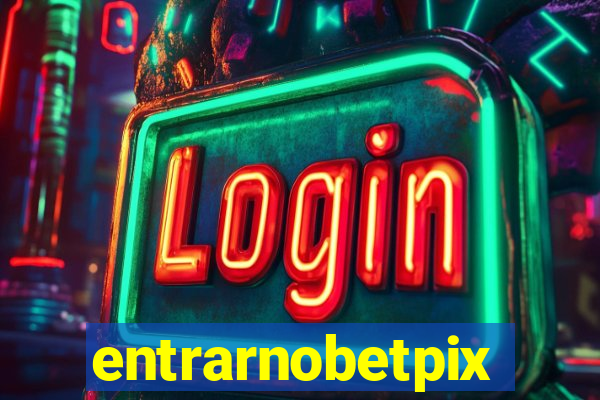 entrarnobetpix