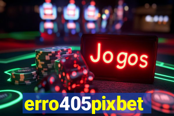 erro405pixbet