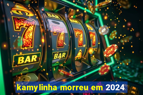 kamylinha morreu em 2024