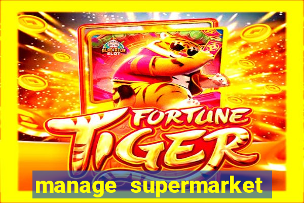 manage supermarket simulator mod apk (unlimited money and energy)