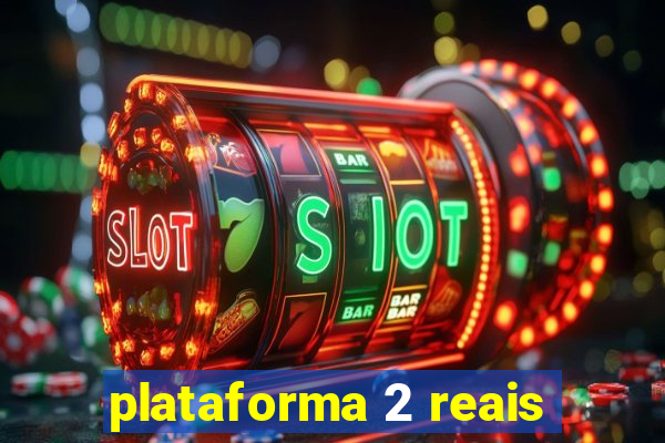 plataforma 2 reais