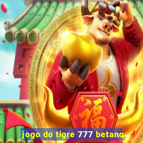 jogo do tigre 777 betano