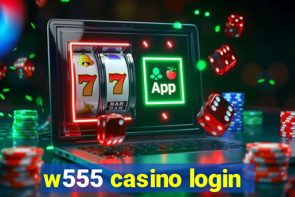 w555 casino login