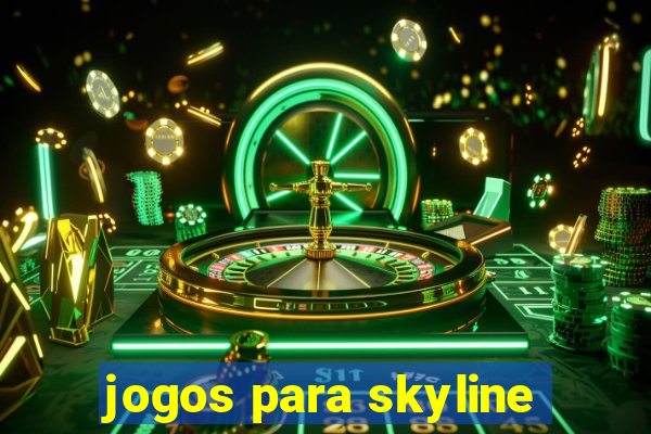 jogos para skyline