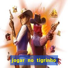 jogar no tigrinho sem deposito