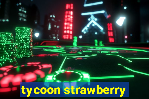 tycoon strawberry