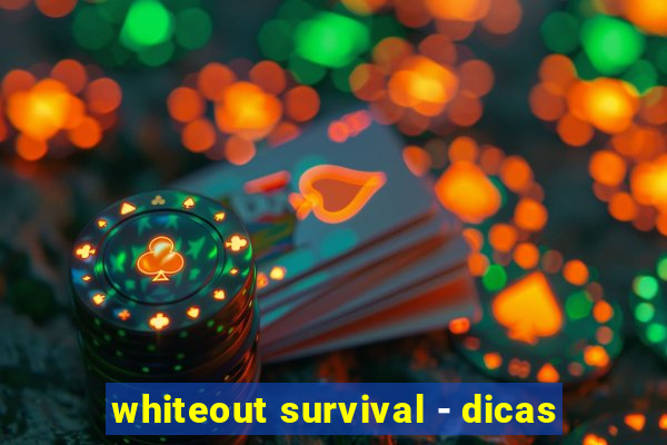 whiteout survival - dicas