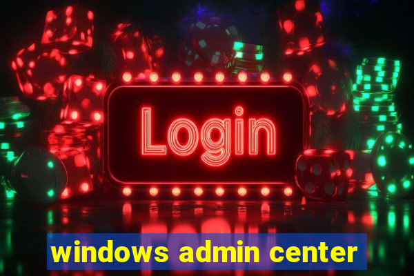 windows admin center