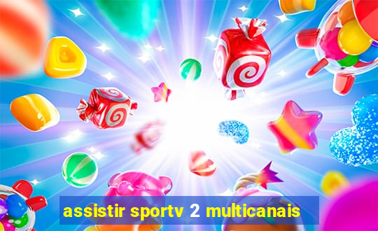 assistir sportv 2 multicanais