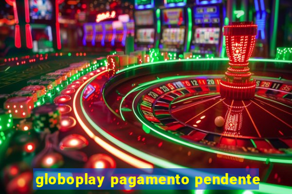 globoplay pagamento pendente