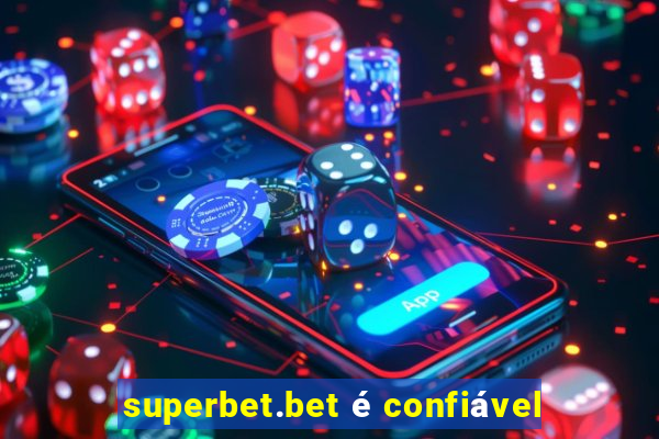 superbet.bet é confiável