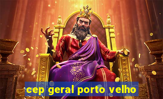 cep geral porto velho