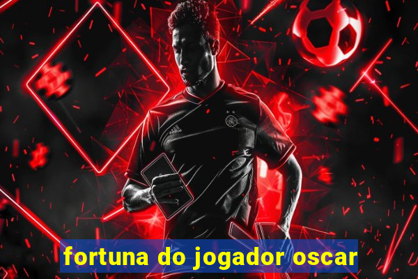 fortuna do jogador oscar