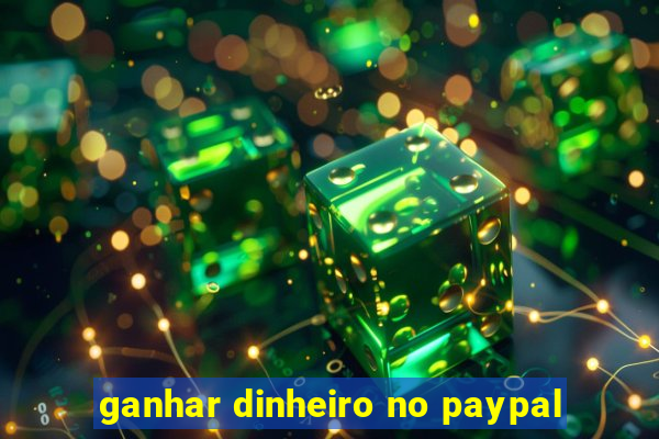 ganhar dinheiro no paypal