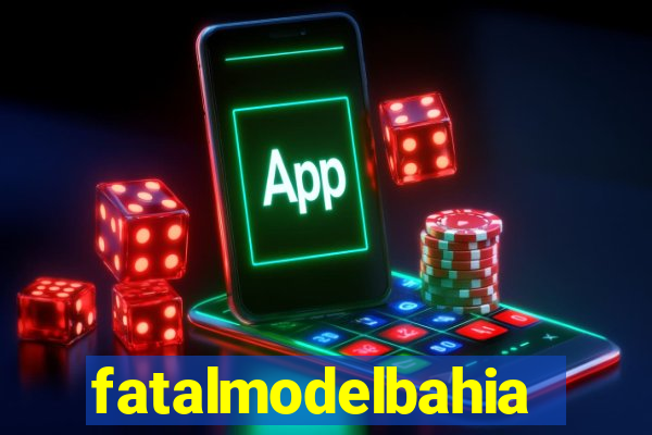 fatalmodelbahia