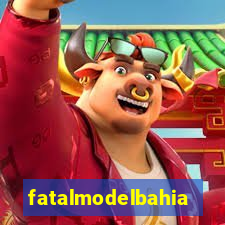 fatalmodelbahia