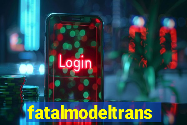 fatalmodeltrans