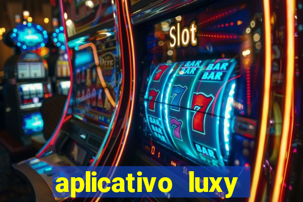 aplicativo luxy como funciona