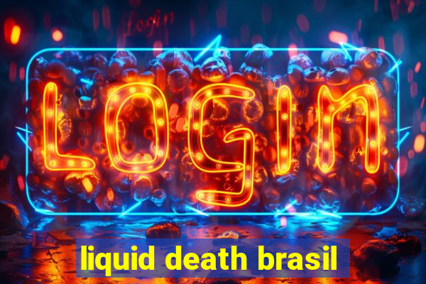 liquid death brasil