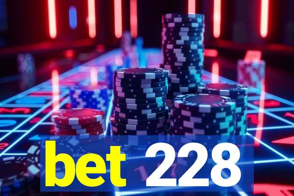 bet 228