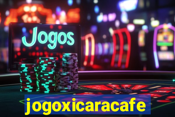 jogoxicaracafe